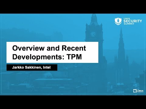 Overview and Recent Developments: TPM - Jarkko Sakkinen, Intel