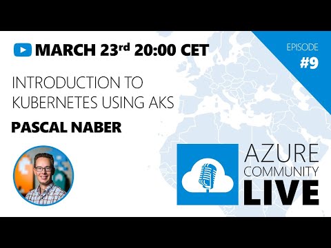 Azure Community Live #9 - Pascal Naber / Introduction to Kubernetes using AKS