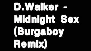 D.Walker - Midnight Sex (Burgaboy Remix)