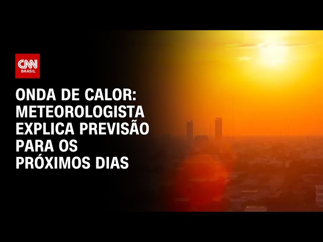 Onda de calor: meteorologista explica previsão para os próximos dias | LIVE CNN