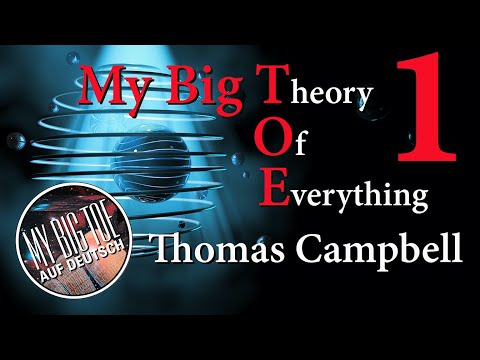 Introduction to the World of My Big TOE (MBT Theory) by Thomas Campbell