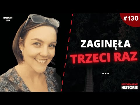 HANNAH ZAGINĘŁA PO RAZ TRZECI | KRYMINALNE HISTORIE #130