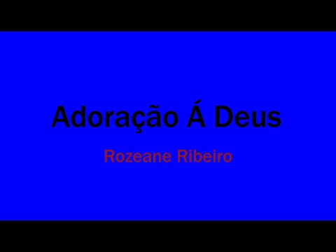 Adoração A Deus - Rozeane Ribeiro