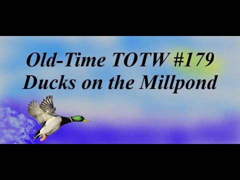 Old-Time TOTW #179: Ducks on the Millpond (11/28/21)