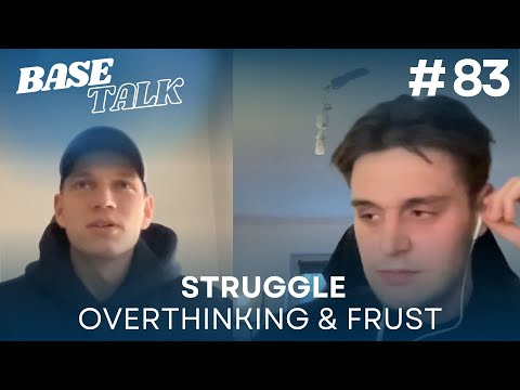 BASE TALK #83: STRUGGLE: Verhältnis von Aufwand & Nutzen, Frust, hinterfragen & Life lately