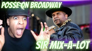 ARE YALL SURE THIS IS SIR MIX-A-LOT? SIR MIX-A-LOT - POSSE ON BROADWAY | REACTION