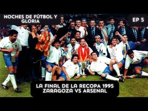 NOCHES DE FÚTBOL Y GLORIA.EP 5. LA FINAL DE LA RECOPA 1995 ZARAGOZA VS ARSENAL
