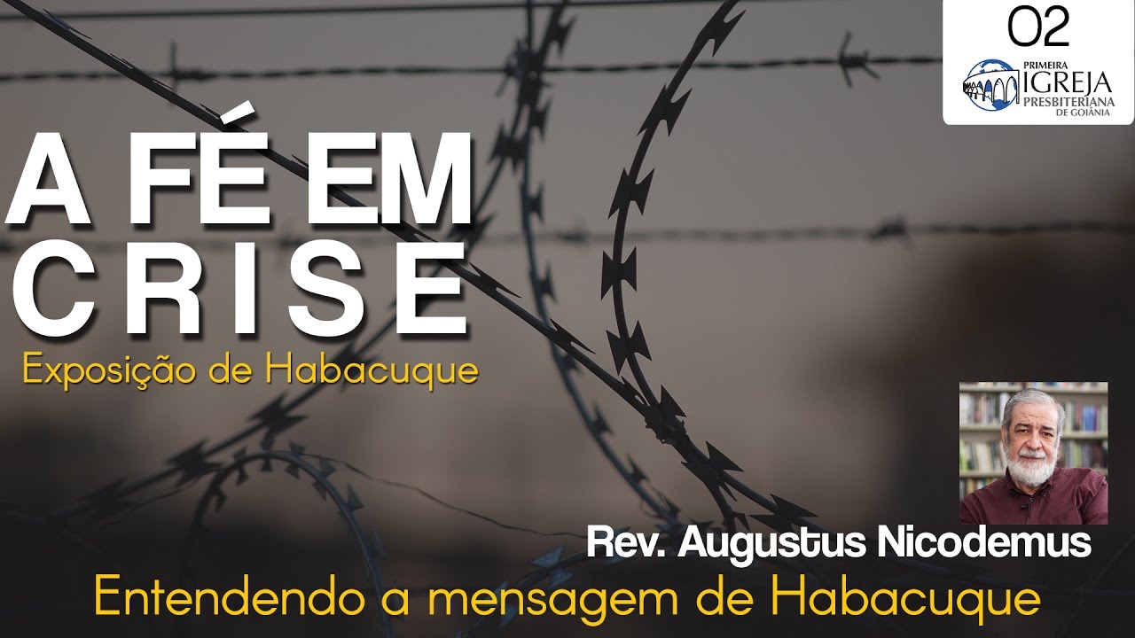Entendendo a mensagem de Habacuque | Rev. Augustus Nicodemus