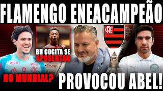 FLAMENGO ENEACAMPEÃO; BOTO PROVOCA ABEL FERREIRA; BH COGITA SE APOSENTAR; PEDRO NO MUNDIAL? E MAIS