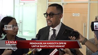 Penghasilan Anggota DPR RI Untuk Bantu Masyarakat - Lensa Parlemen