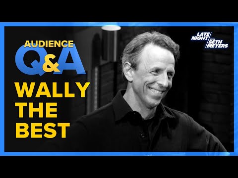 Late Night with Seth Meyers Audience Q&A: Wally The Best