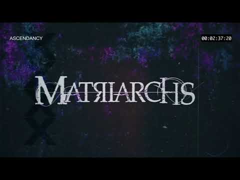Matriarchs   - Ascendency