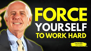 Force yourself to work hard - Jim Rohn Motivational Speech
