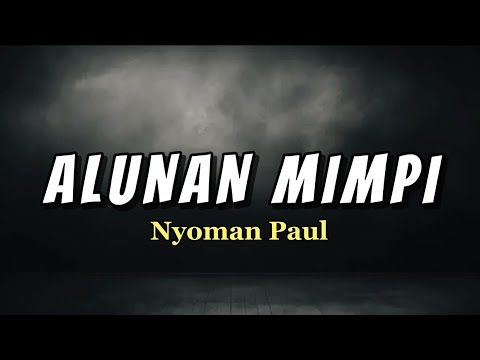 Alunan Mimpi-Nyoman Paul || Lirik Lagu ( ku berlari ke pelukmu meski abadi dalam mimpi)