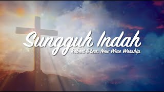 Sungguh Indah - Robert &amp; Lea Sutanto and New Wine Worship
