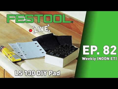 Festool Live Episode 82 - LS 130 DIY Pad