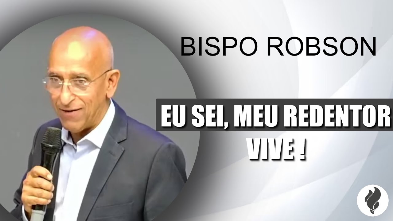 Eu sei, meu Redentor vive! - Bp Robson | Culto de Celebração