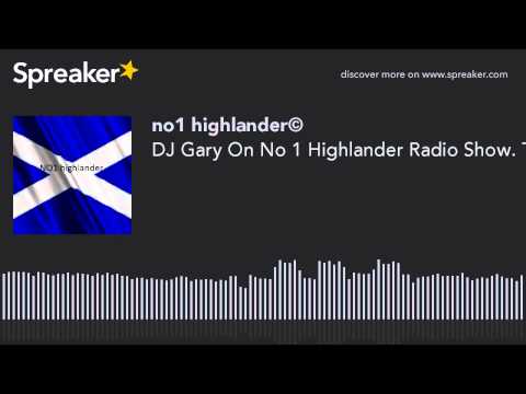DJ Gary On No 1 Highlander Radio Show. The Best DJ In The World.You Have Heard The Rest Now Listen T