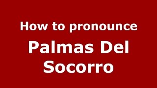 How to pronounce Palmas Del Socorro
