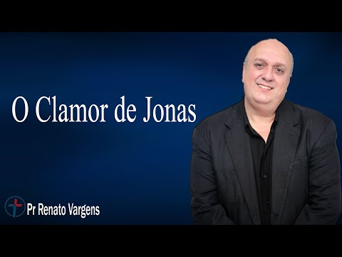 O Clamor de Jonas - Pr. Renato Vargens