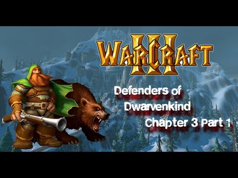 Warcraft 3 - Defenders of Dwarvenkind - Chapter 3 Part 1 of 4