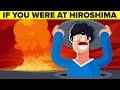 What If You Were At Hiroshima When the Atomic Bombs Were Dropped?