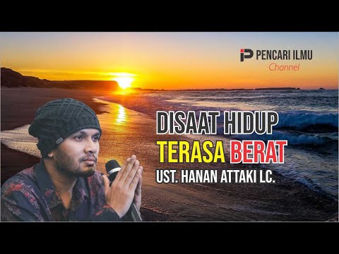 Disaat hidup terasa berat, Ustadz Hanan Attaki Lc.