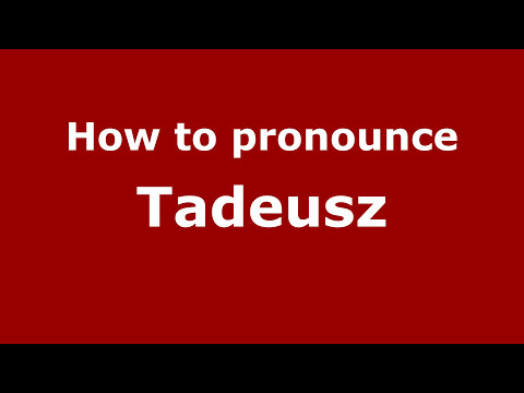 How to Pronounce Tadeusz - PronounceNames.com