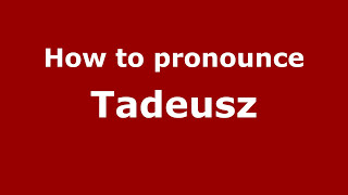 How to pronounce Tadeusz