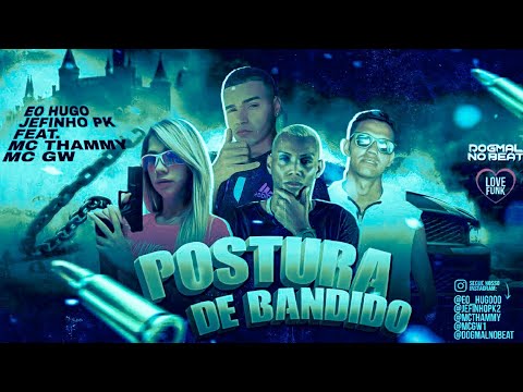 🔵🔴 BREGÃ FUNK EO HUGO, JEFINHO PK, MC GW E MC THAMMY - POSTURA DE BANDIDO - BREGA FUNK