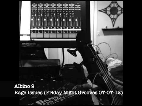 Albino 9 - Rage Issues (Friday Night Grooves 07-07-12)