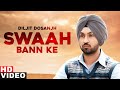 Swaah Bann Ke Full Video Diljit Dosanjh Latest Punjabi Songs 2020 Speed Records