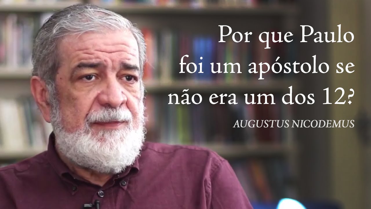 Por que Paulo foi um apóstolo se não era um dos 12? - Augustus Nicodemus