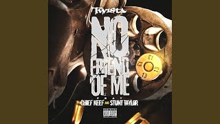 No Friend of Me (feat. Chief Keef &amp; Stunt Taylor)