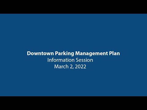March 2, 2022 - Downtown Parking Management Plan Virtual Session