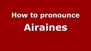 How to pronounce Airaines