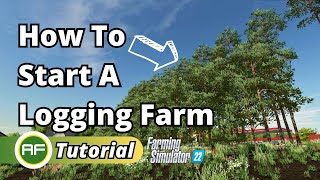 How To Start A Logging / Forestry Farm In Farming Simulator 22