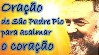 Oração de São Padre Pio para acalmar o coração dos que pediam sua intercessão