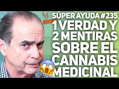 SÚPER AYUDA #235 1 Verdad y 2 Mentiras Sobre el Cannabis Medicinal