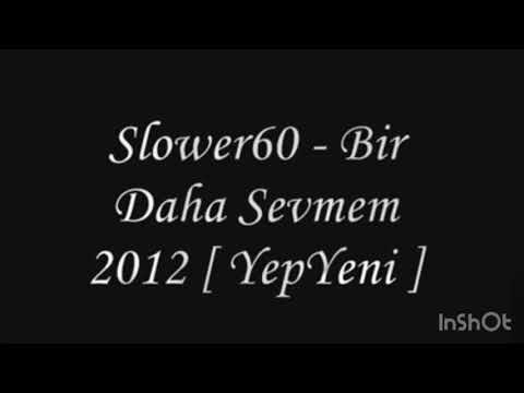 Slower60 - Bir Daha Sevmem