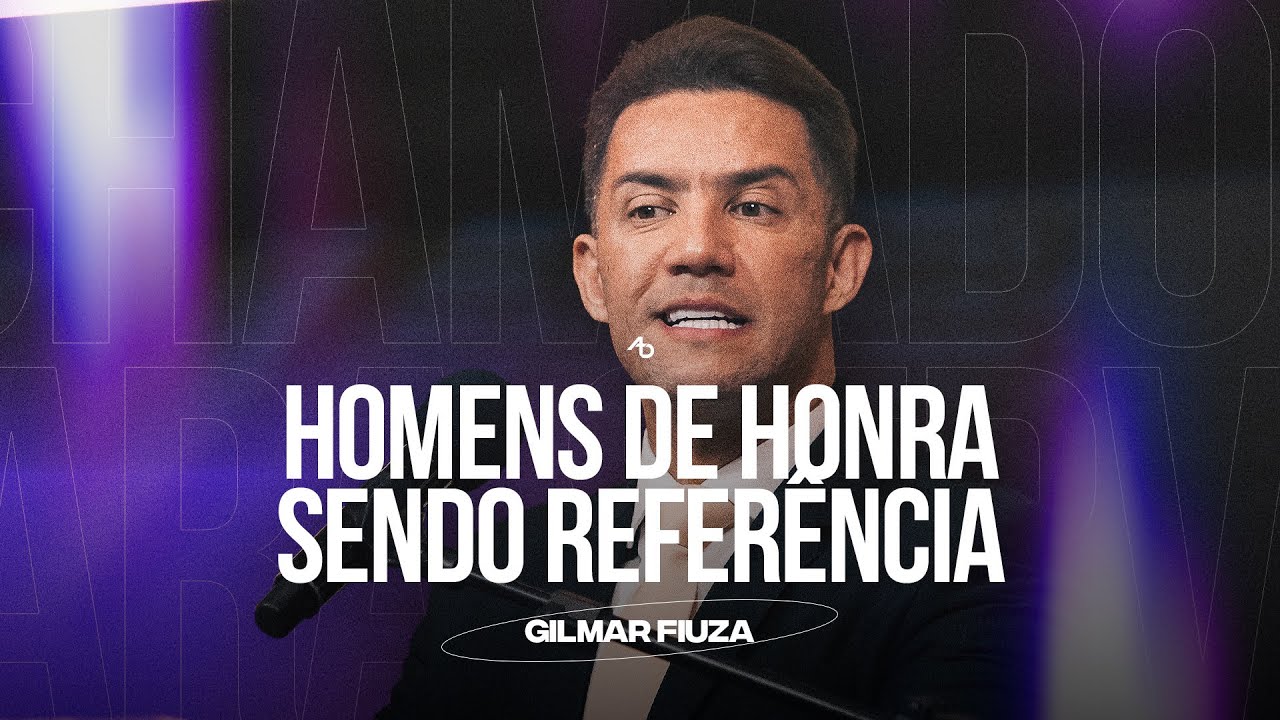 Homens de honra sendo referência - Pr. Gilmar Fiuza