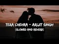Tera Chehra || Arijit Singh || Slowed And Reverb || Trending Lofi Songs || Lofi 001