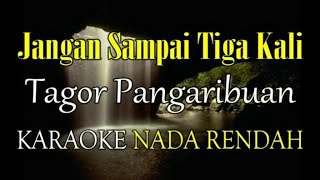 Download lagu JANGAN SAMPAI TIGA KALI KARAOKE NADA RENDAH TAGOR PANGARIBUAN mp3