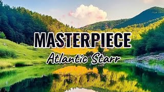 MASTERPIECE - ATLANTIC STARR | LYRICS | REMASTERED