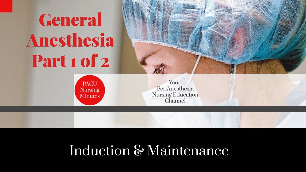 General Anesthesia Part 1, Induction & Maintenance.