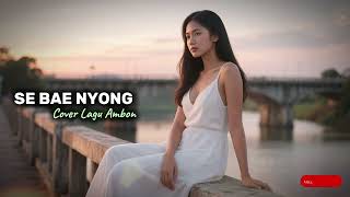 Download lagu Se bae Nyong - (Versi Perempuan) - Lagu Ambon (cover) | mp3 Download lagu Se bae Nyong - (Versi Perempuan) - Lagu Ambon (cover) | mp3