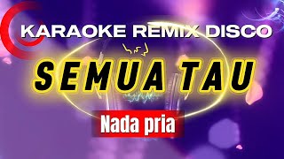 Download lagu SEMUA TAU_KARAOKE REMIX DJ_NADA PRIA mp3 Download lagu SEMUA TAU_KARAOKE REMIX DJ_NADA PRIA mp3