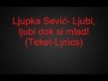 Ljupka Stevic- Ljubi, ljubi dok si mlad- Lyrics ...