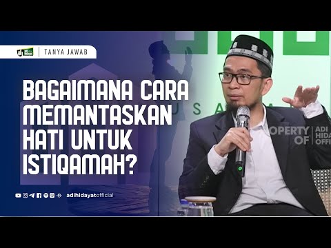 Cara Memantaskan Hati untuk Istiqomah dalam Mencari Ridho Allah - Ustadz Adi Hidayat