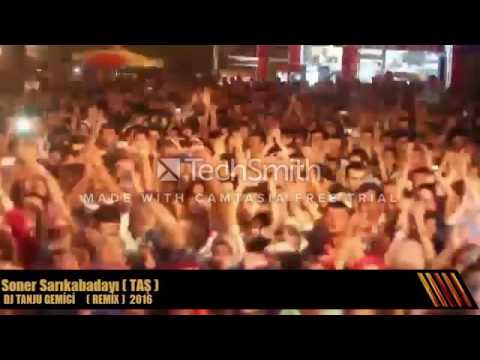 Soner Sarıkabadayı (TAŞ) REMIKS (2016 DJ Tanju Gemici